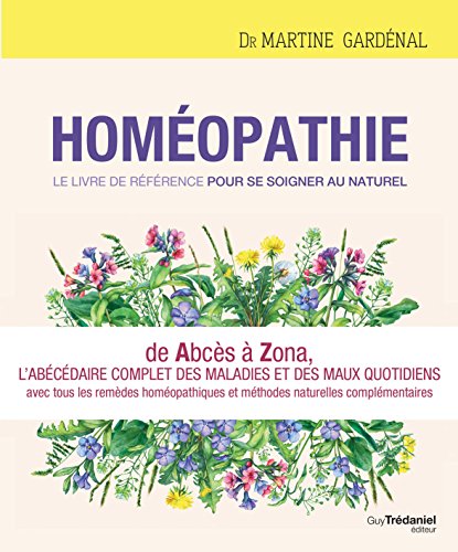 Homéopathie : Le livre de référence pour se soigner au naturel