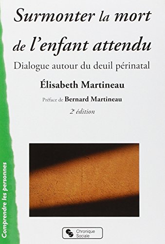 Surmonter la mort de l'enfant attendu: Dialogue autour du deuil périnatal