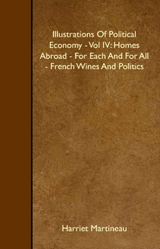 Illustrations Of Political Economy - Vol IV: Homes Abroad - For Each And For All - French Wines And Politics