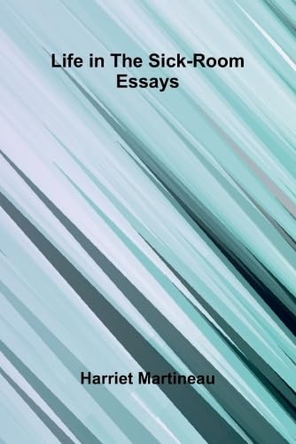 Life In The Sick-Room: Essays von Alpha Edition