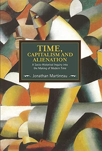 Time, Capitalism, and Alienation: A Socio-Historical Inquiry into the Making of Modern Time (Historical Materialism) von Haymarket Books