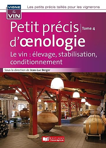 Petit précis d'oenologie tome 4: Le vin : élevage, stabilisation, conditionnement