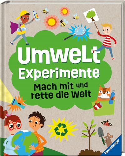 Umweltexperimente: Mach mit und rette die Welt - ein Experimentebuch zu Umweltschutzthemen für Kinder ab 7 Jahren: Mach mit und rette die Welt von Ravensburger