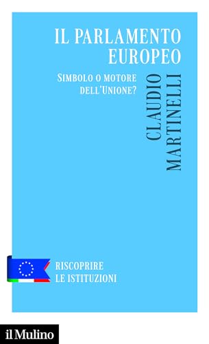 Il Parlamento europeo. Simbolo o motore dell'Unione? (Riscoprire le istituzioni) von Il Mulino