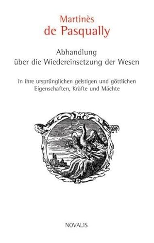 Abhandlung über die Wiedereinsetzung der Wesen in ihre ursprünglichen geistigen und göttlichen Eigenschaften, Kräfte und Mächte (Edition Sophien-Akademie) von Novalis Verlag GbR