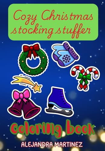 Cozy Christmas Stocking Stuffer Coloring Book : Easy pages for Kids, Adults, and Teens. Fun & Festive Designs and Activity's!