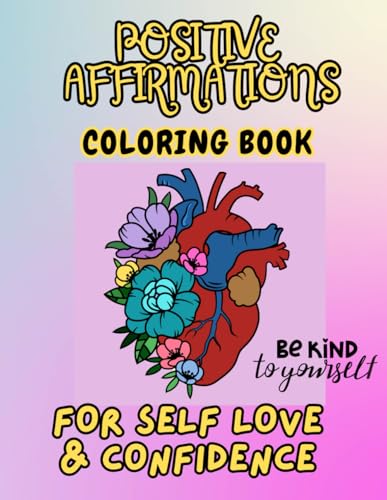 I AM AFFIRMATIONS COLORING BOOK FOR ALL AGES , SELF LOVE AND CONFIDENCE (BE KIND TO YOUSELF SERIES) von Independently published