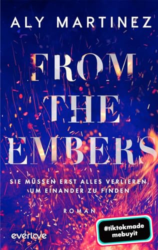 From the Embers – Sie müssen erst alles verlieren, um einander zu finden: Roman | TikTok made me buy it: Die mitreißende und emotionale New-Adult-Romance von PIPER