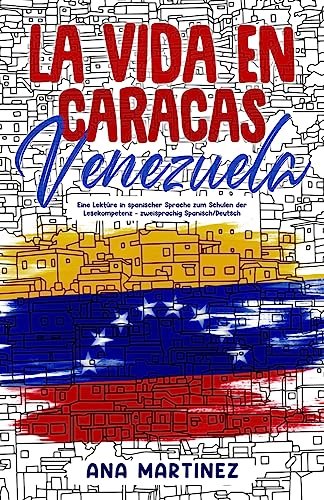 La vida en Caracas, Venezuela: Eine Lektüre in spanischer Sprache zum Schulen der Lesekompetenz – zweisprachig Spanisch/Deutsch La vida en Caracas, Venezuela: Eine Lektüre in spanischer Sprache zum Schulen der Lesekompetenz – zweisprachig Spanisch/Deutsch