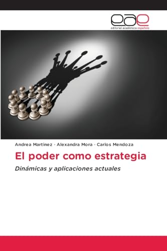 El poder como estrategia: Dinámicas y aplicaciones actuales von Editorial Académica Española