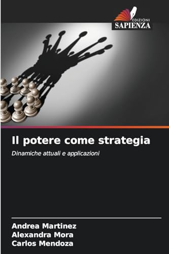 Il potere come strategia: Dinamiche attuali e applicazioni von Edizioni Sapienza