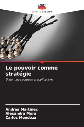 Le pouvoir comme stratégie: Dynamique actuelle et applications von Editions Notre Savoir