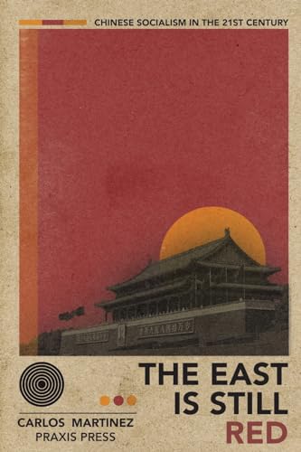 The East is Still Red - Chinese Socialism in the 21st Century von Praxis Press