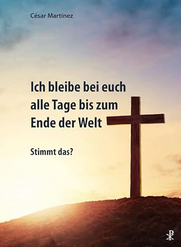 Ich bleibe bei euch alle Tage bis zum Ende der Welt: Stimmt das? von Christiana-Verlag