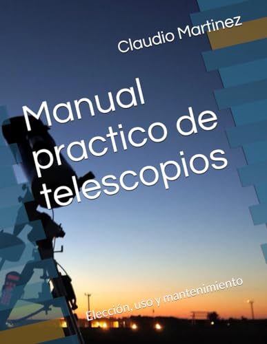 Manual practico de telescopios: Elección, uso y mantenimiento von Independently published