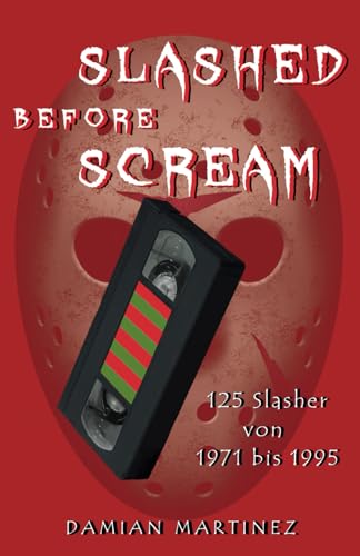 Slashed Before Scream: 125 Slasher von 1971 bis 1995 (Beyond Mainstream) von Independently Published