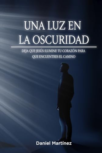 Una luz en la oscuridad: Deja que Jesús ilumine tu corazón para que encuentres el camino von Barker Publishing LLC