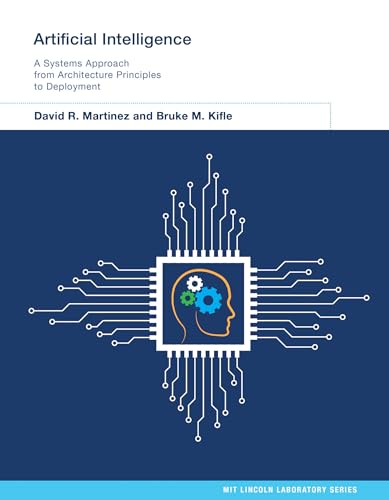 Artificial Intelligence: A Systems Approach from Architecture Principles to Deployment (MIT Lincoln Laboratory Series) von The MIT Press