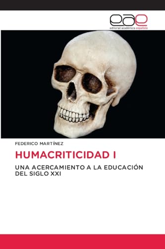HUMACRITICIDAD I: UNA ACERCAMIENTO A LA EDUCACIÓN DEL SIGLO XXI von Editorial Académica Española