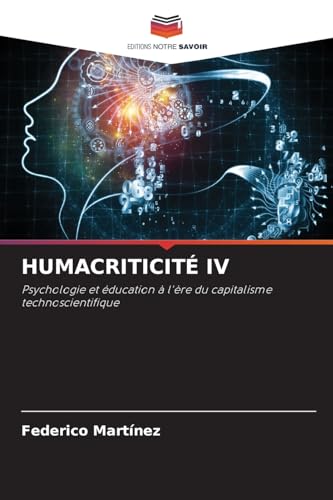 HUMACRITICITÉ IV: Psychologie et éducation à l'ère du capitalisme technoscientifique von Editions Notre Savoir