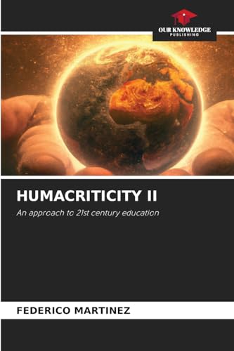 HUMACRITICITY II: An approach to 21st century education von Our Knowledge Publishing