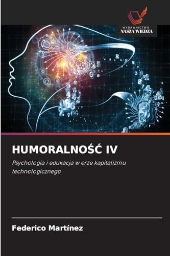 HUMORALNO¿¿ IV: Psychologia i edukacja w erze kapitalizmu technologicznego von Wydawnictwo Nasza Wiedza