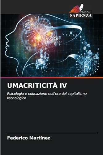 UMACRITICITÀ IV: Psicologia e educazione nell'era del capitalismo tecnologico von Edizioni Sapienza