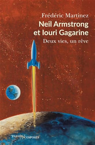 Neil Armstrong et Iouri Gagarine: Deux vies, un rêve von PASSES COMPOSES