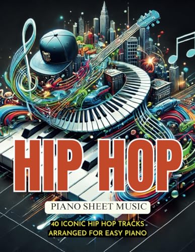 Hip Hop Piano Sheet Music: 40 Iconic Hip Hop Tracks Arranged For Easy Piano von Independently published