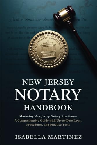 New Jersey Notary Handbook: Mastering New Jersey Notary Practices—A Comprehensive Guide with Up-to-Date Laws, Procedures, and Practice Tests von Independently published