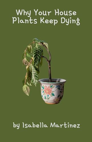 Why Your House Plants Keep Dying von Fiel LLC