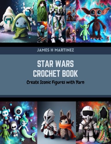 Star Wars Crochet Book: Create Iconic Figures with Yarn