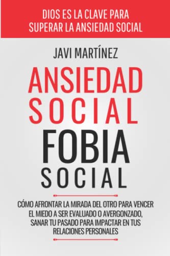 Ansiedad Social, Fobia Social: Cómo Afrontar La Mirada Del Otro Para Vencer El Miedo A Ser Evaluado O Avergonzado. Sanar Tu Pasado Para Impactar En Tus Relaciones Personales von Independently published