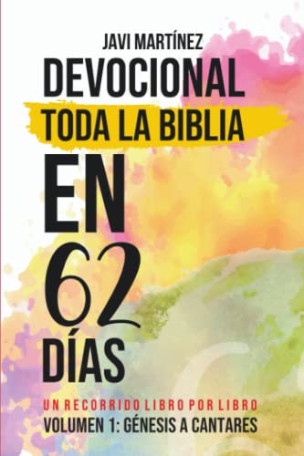 DEVOCIONAL TODA LA BIBLIA EN 62 DÍAS: VOLUMEN 1: GÉNESIS A CANTARES - UN RECORRIDO LIBRO POR LIBRO