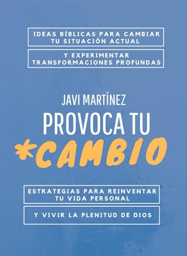 Provoca tu cambio: Ideas bíblicas para cambiar tu situación actual y experimentar transformaciones profundas. Estrategias para reinventar tu vida personal y vivir la plenitud de Dios von Independently published