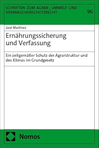 Ernährungssicherung und Verfassung: Ein zeitgemäßer Schutz der Agrarstruktur und des Klimas im Grundgesetz (Schriften zum Agrar-, Umwelt- und Verbraucherschutzrecht) von Nomos