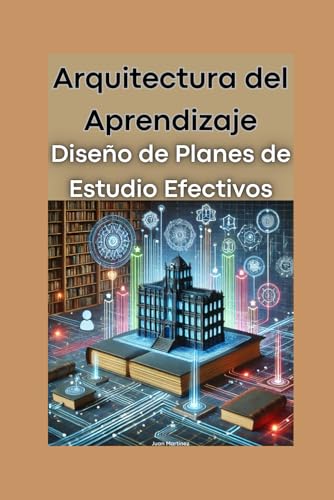 Arquitectura del Aprendizaje: Diseño de Planes de Estudio Efectivos von Independently published