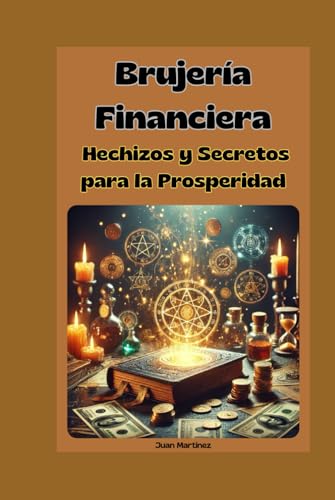Brujería Financiera: Hechizos y Secretos para la Prosperidad von Independently published