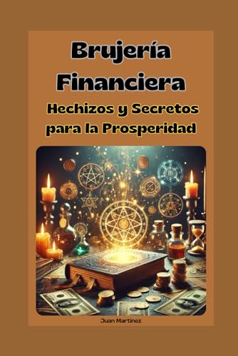 Brujería Financiera: Hechizos y Secretos para la Prosperidad von Independently published