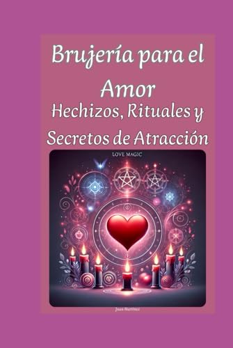 Brujería para el Amor: Hechizos, Rituales y Secretos de Atracción von Independently published