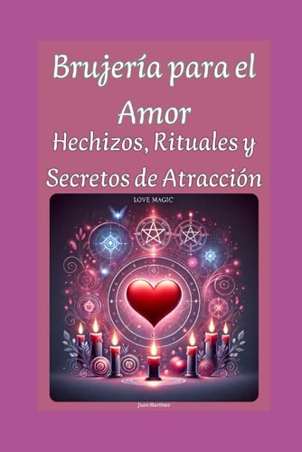 Brujería para el Amor: Hechizos, Rituales y Secretos de Atracción von Independently published