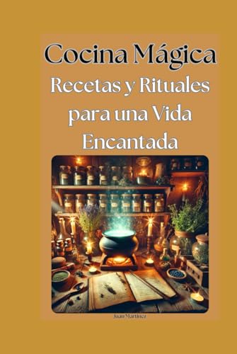 Cocina Mágica: Recetas y Rituales para una Vida Encantada von Independently published