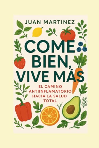 Come Bien, Vive Más: El Camino Antiinflamatorio hacia la Salud Total von Independently published