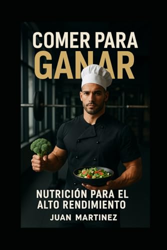 Comer para Ganar: Nutrición para el Alto Rendimiento von Independently published