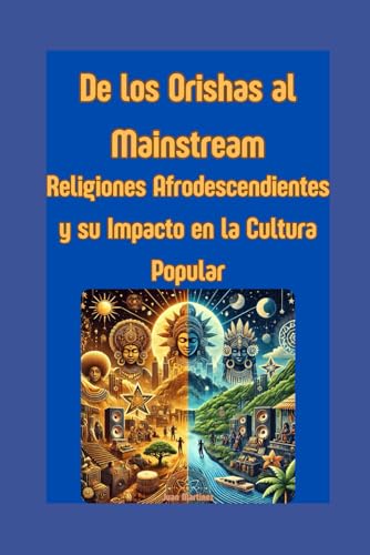 De los Orishas al Mainstream: Religiones Afrodescendientes y su Impacto en la Cultura Popular von Independently published