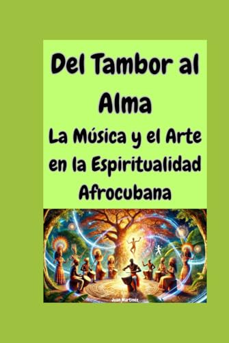 Del Tambor al Alma: La Música y el Arte en la Espiritualidad Afrocubana von Independently published