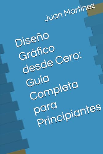 Diseño Gráfico desde Cero: Guía Completa para Principiantes von Independently published