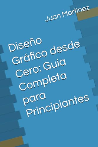 Diseño Gráfico desde Cero: Guía Completa para Principiantes von Independently published