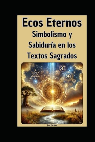 Ecos Eternos: Simbolismo y Sabiduría en los Textos Sagrados von Independently published