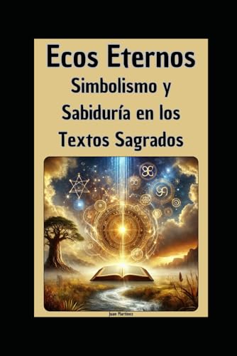 Ecos Eternos: Simbolismo y Sabiduría en los Textos Sagrados von Independently published